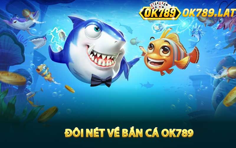 Đôi nét về Bắn Cá OK789