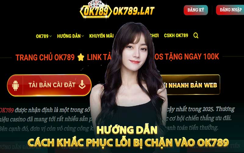 Hướng dẫn cách khắc phục lỗi bị chặn vào OK789
